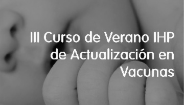 Abierto el plazo de inscripción para el III Curso de Verano de Actualización en Vacunas de la Fundación IHP