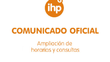 Comunicado oficial IHP: ampliación de horarios y consultas