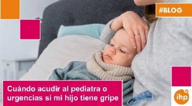 Cuándo acudir al pediatra o urgencias si mi hijo tiene gripe